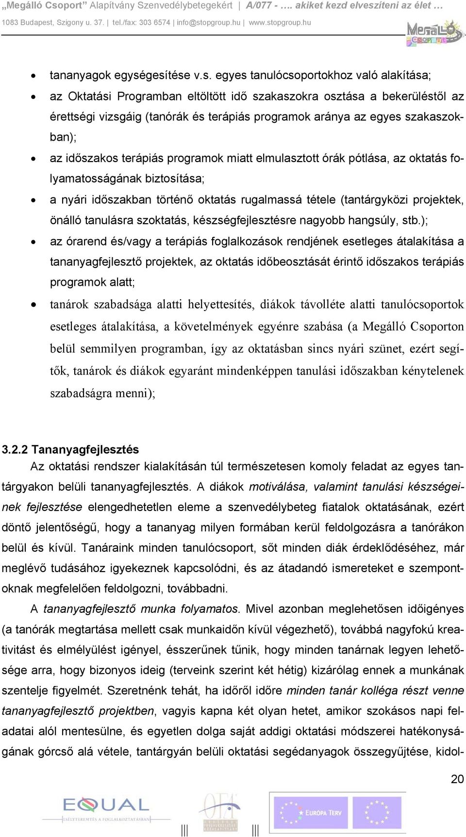 szakaszokban); az időszakos terápiás programok miatt elmulasztott órák pótlása, az oktatás folyamatosságának biztosítása; a nyári időszakban történő oktatás rugalmassá tétele (tantárgyközi projektek,