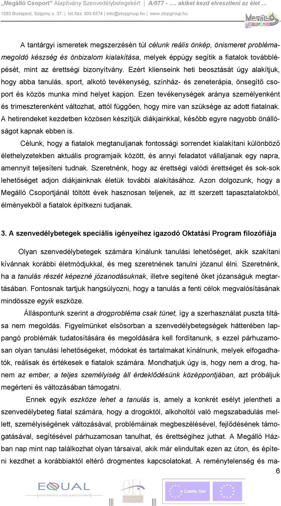 Ezen tevékenységek aránya személyenként és trimeszterenként változhat, attól függően, hogy mire van szüksége az adott fiatalnak.