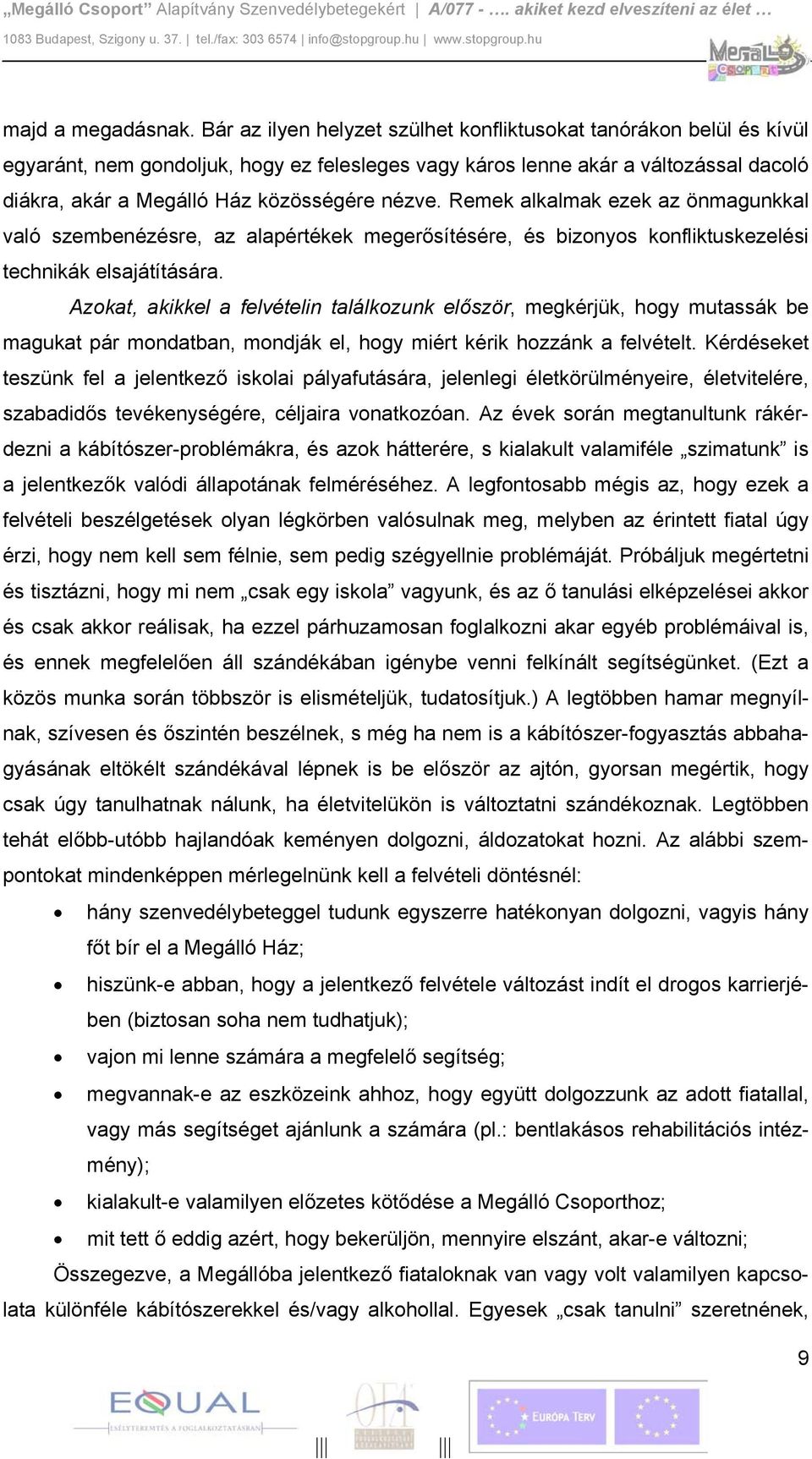 nézve. Remek alkalmak ezek az önmagunkkal való szembenézésre, az alapértékek megerősítésére, és bizonyos konfliktuskezelési technikák elsajátítására.