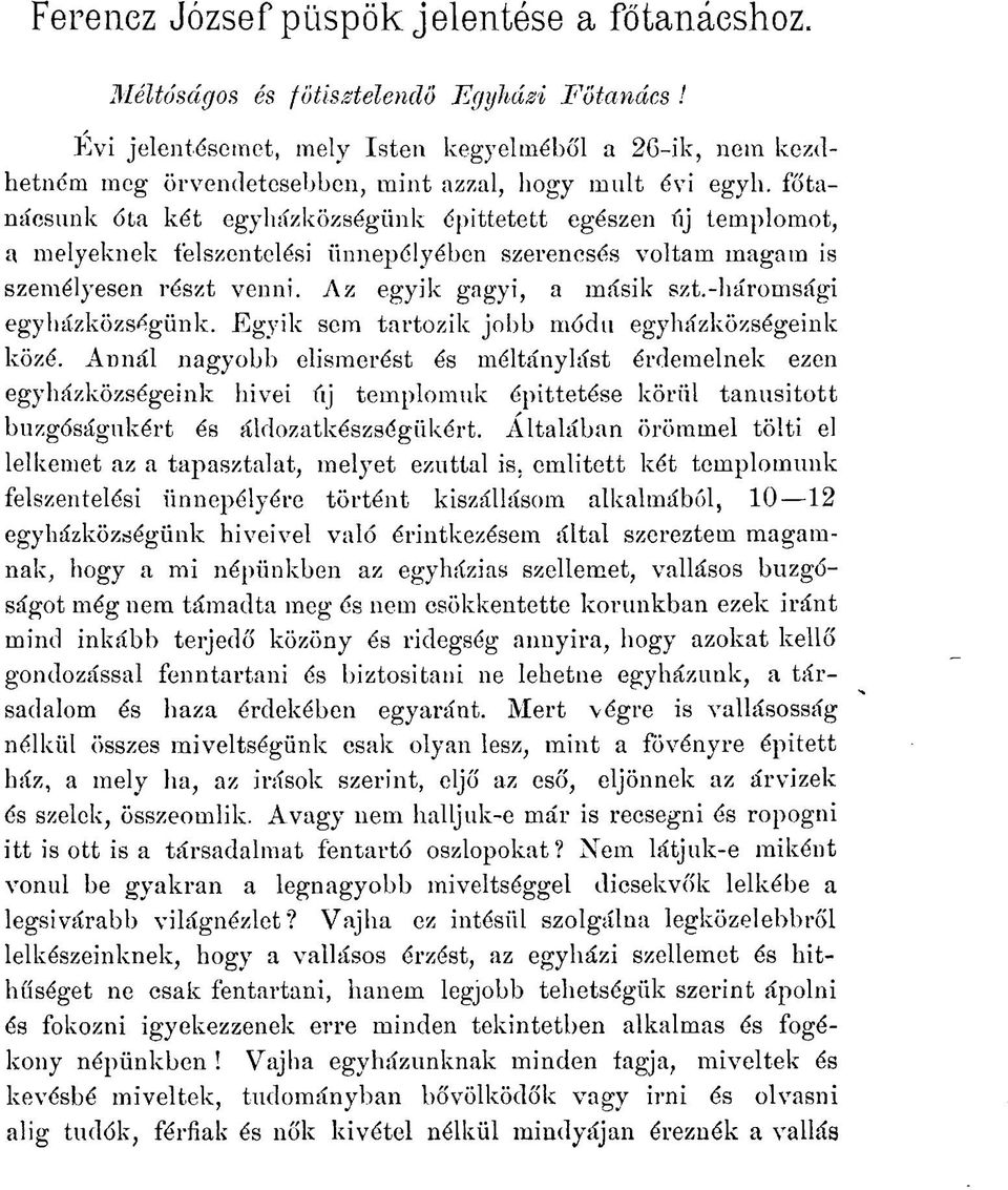 főtanácsunk óta két egyházközségünk építtetett egészen űj templomot, a melyeknek felszentelési ünnepélyében szerencsés voltam magam is személyesen részt venni. Az egyik gagyi, a másik szt.