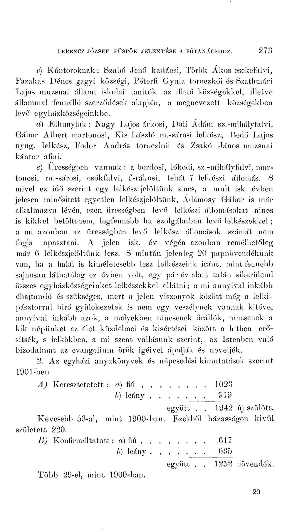 -mihályfalvi, Gábor Albert martonosi, Kis László m.-sárosi lelkész, Bedő Lajos nyűg. lelkész, Fodor András toroczkói és Zsakő János muzsnai kántor afiai.