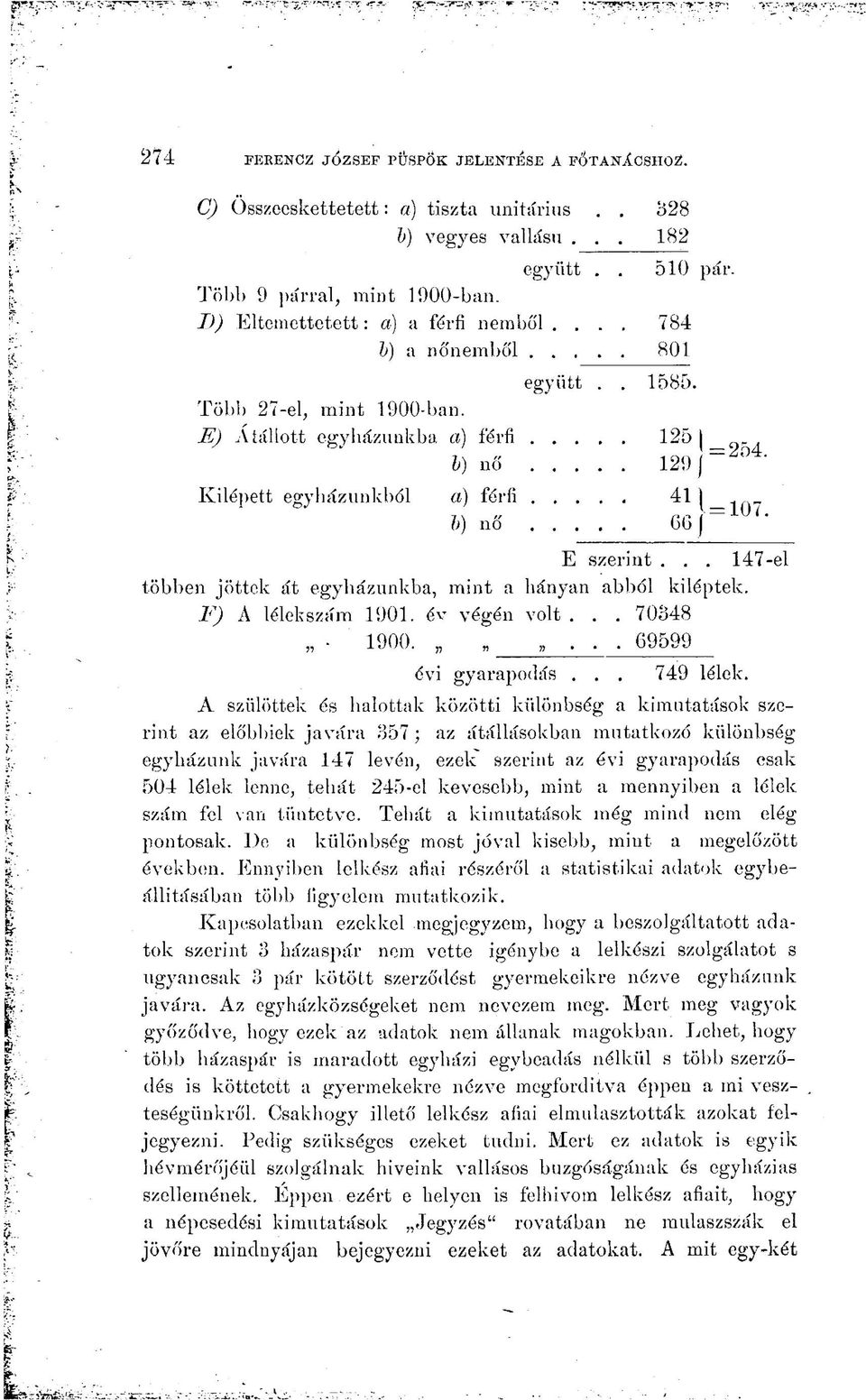 E) Átallott egyházunkba a) férfi 125 b) nő 1291 ' Kilépett egyházunkból a) férfi 41 b) nő 66 j E szerint... 147-el többen jöttek át egyházunkba, mint a hányan abból kiléptek. F) A lélekszám 1901.