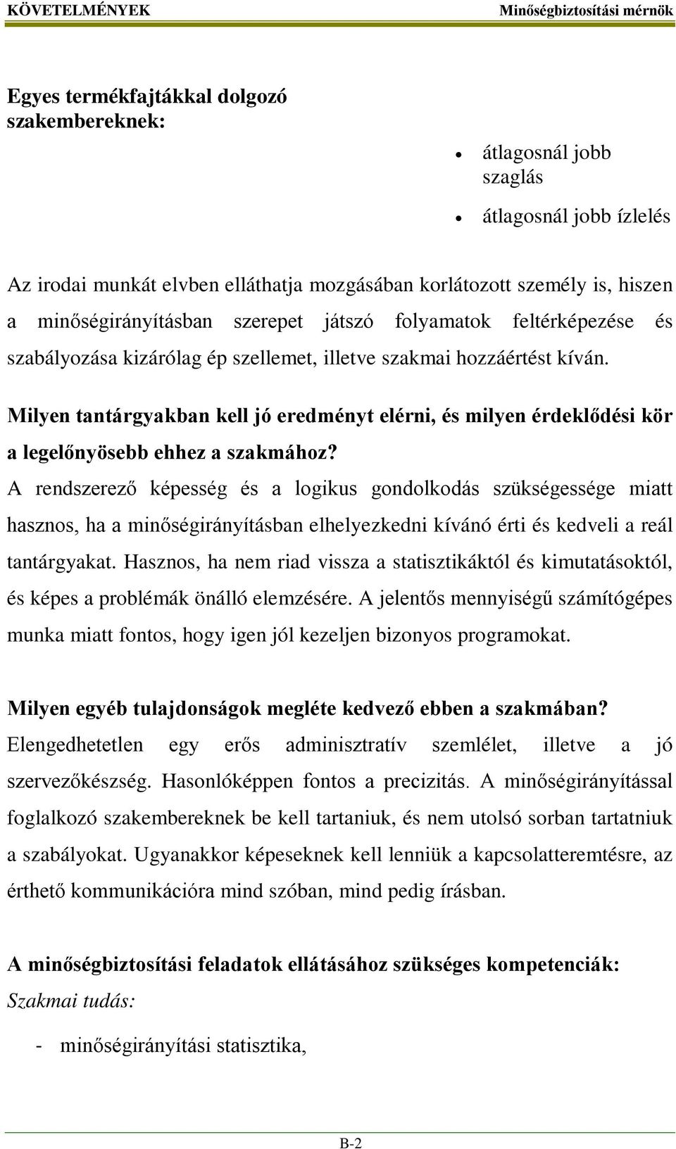 Milyen tantárgyakban kell jó eredményt elérni, és milyen érdeklődési kör a legelőnyösebb ehhez a szakmához?