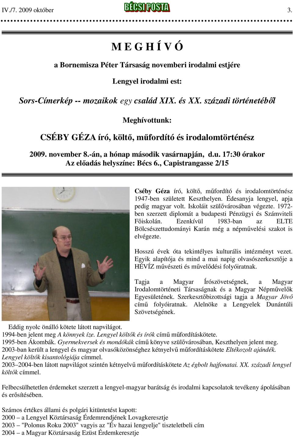 , Capistrangasse 2/15 Cséby Géza író, költő, műfordító és irodalomtörténész 1947-ben született Keszthelyen. Édesanyja lengyel, apja pedig magyar volt. Iskoláit szülővárosában végezte.