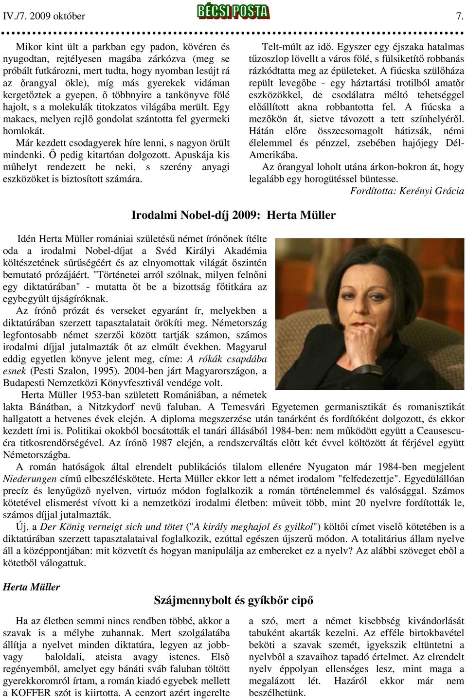 kergetőztek a gyepen, ő többnyire a tankönyve fölé hajolt, s a molekulák titokzatos világába merült. Egy makacs, melyen rejlő gondolat szántotta fel gyermeki homlokát.