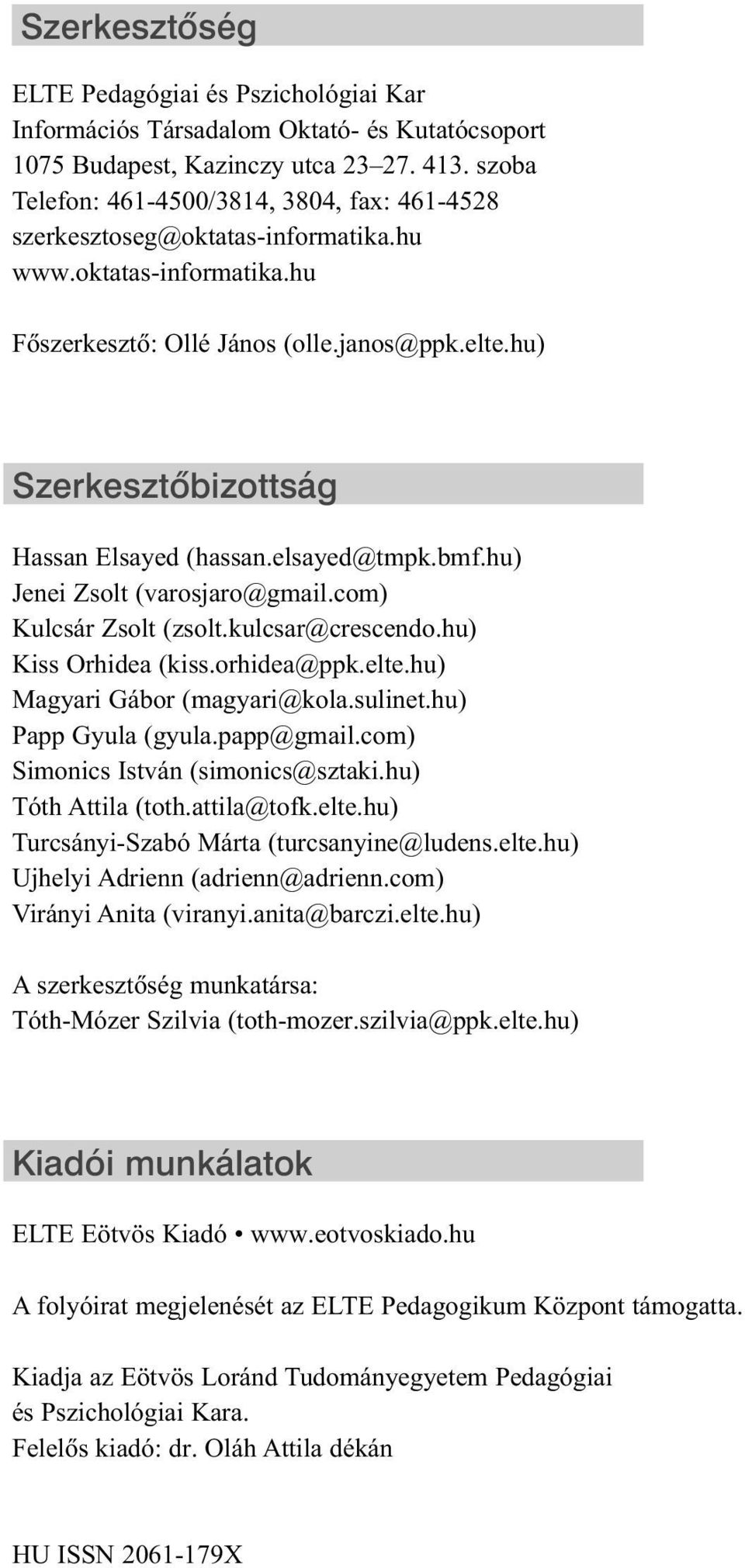 hu) Szer kesz tõ bi zott ság Hassan Elsayed (hassan.elsayed@tmpk.bmf.hu) Jenei Zsolt (varosjaro@gmail.com) Kul csár Zsolt (zsolt.kulcsar@crescendo.hu) Kiss Orhidea (kiss.orhidea@ppk.elte.