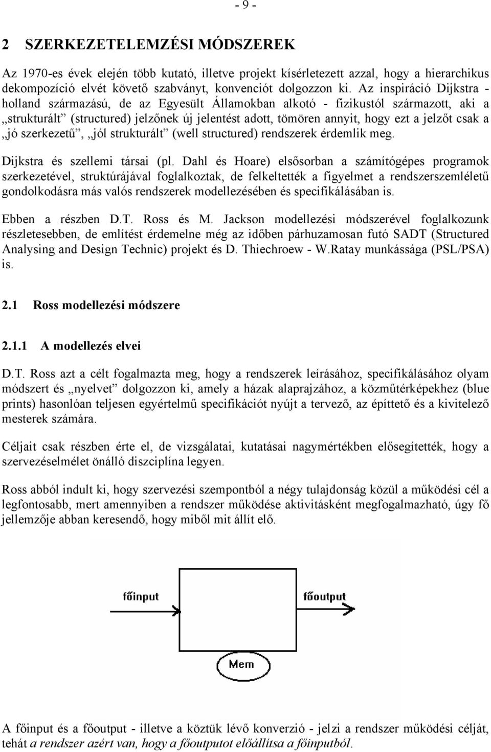 csak a jó szerkezetű, jól strukturált (well structured) rendszerek érdemlik meg. Dijkstra és szellemi társai (pl.