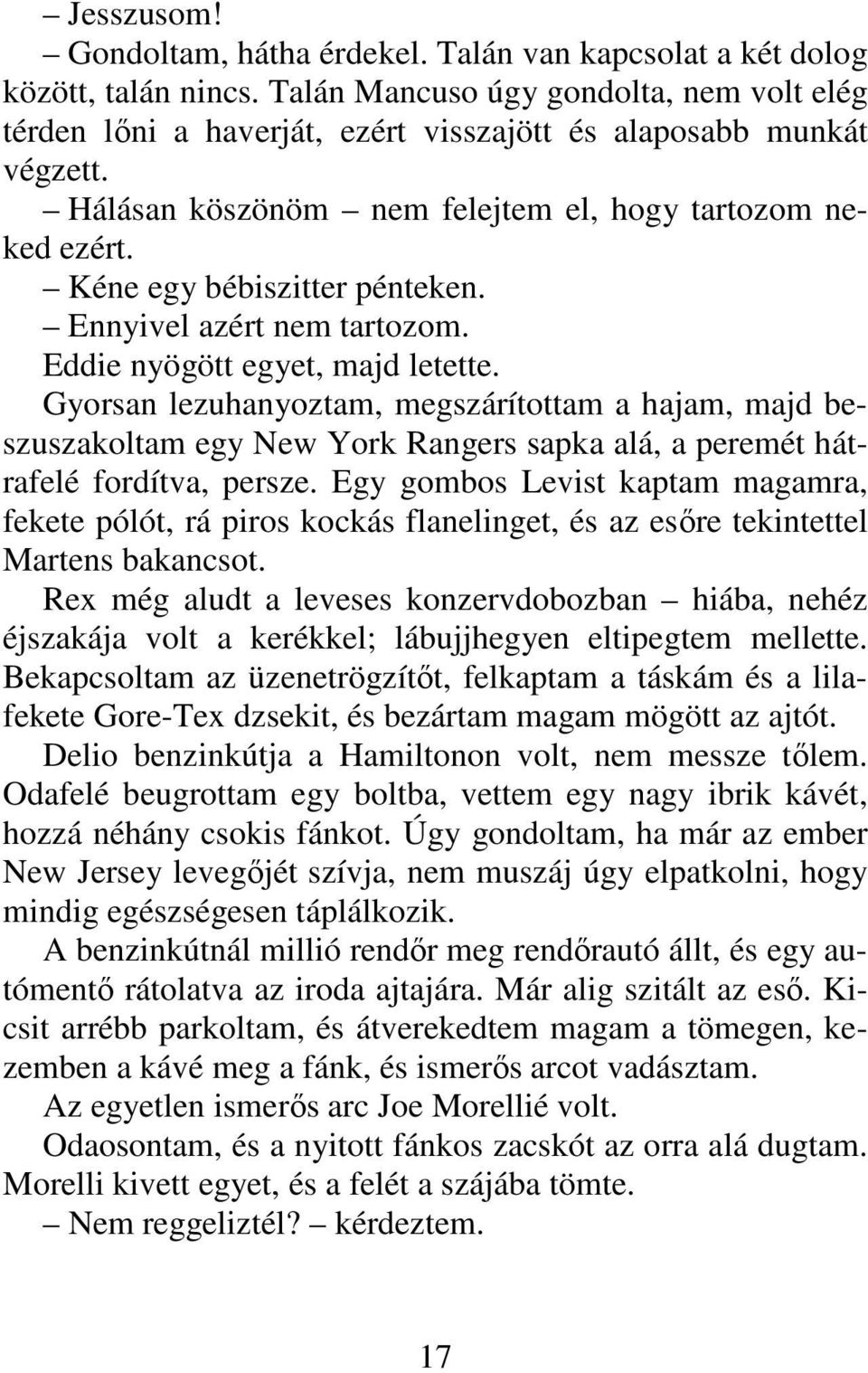 Kéne egy bébiszitter pénteken. Ennyivel azért nem tartozom. Eddie nyögött egyet, majd letette.