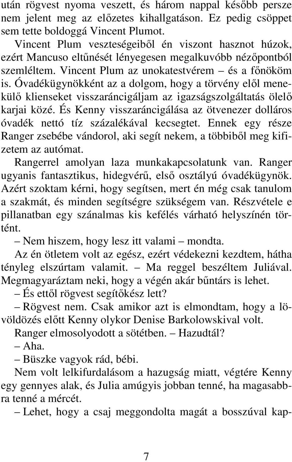 Óvadékügynökként az a dolgom, hogy a törvény elıl menekülı klienseket visszaráncigáljam az igazságszolgáltatás ölelı karjai közé.