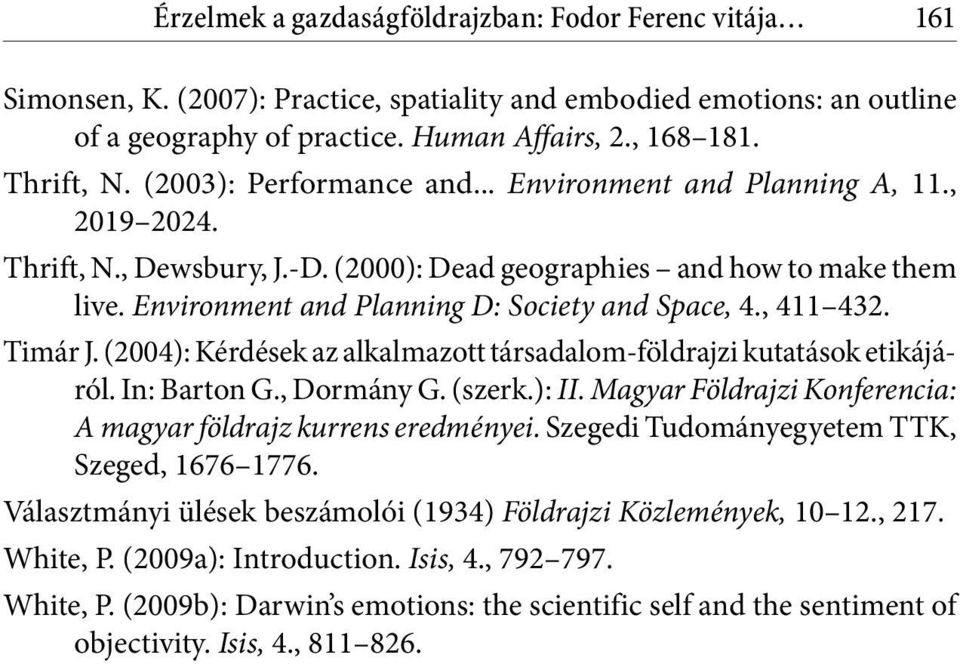 , 411 432. Timár J. (2004): Kérdések az alkalmazott társadalom-földrajzi kutatások etikájáról. In: Barton G., Dormány G. (szerk.): II.