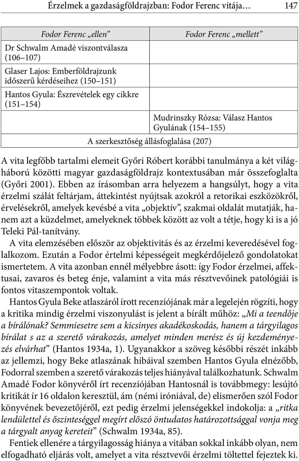 a két világháború közötti magyar gazdaságföldrajz kontextusában már összefoglalta (Győri 2001).