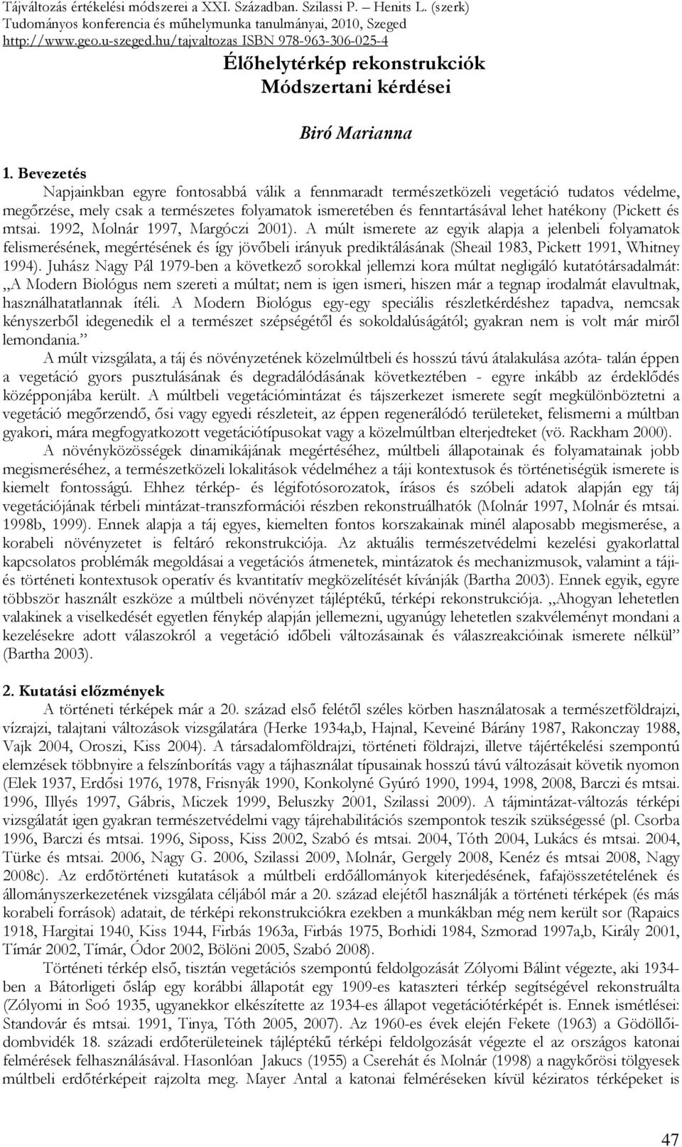 (Pickett és mtsai. 1992, Molnár 1997, Margóczi 2001).