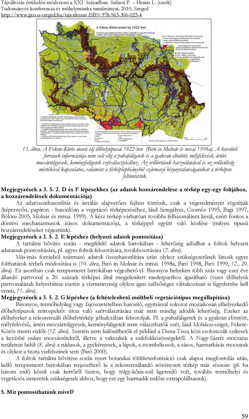 Az erdıirtások használatával és az erdısültség mértékével kapcsolatos, valamint a térképlaphiányból származó bizonytalanságainkat a térképen feltüntettük. Megjegyzések a 3. 5. 2.