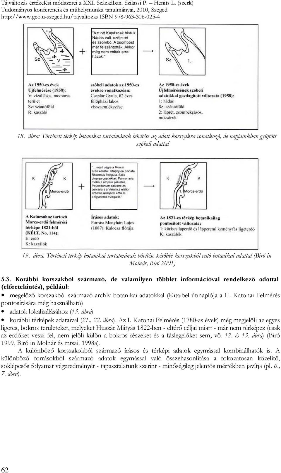 Katonai Felmérés pontosítására még használható) adatok lokalizálásához (15. ábra) korábbi térképek adataival (21., 22. ábra). Az I.