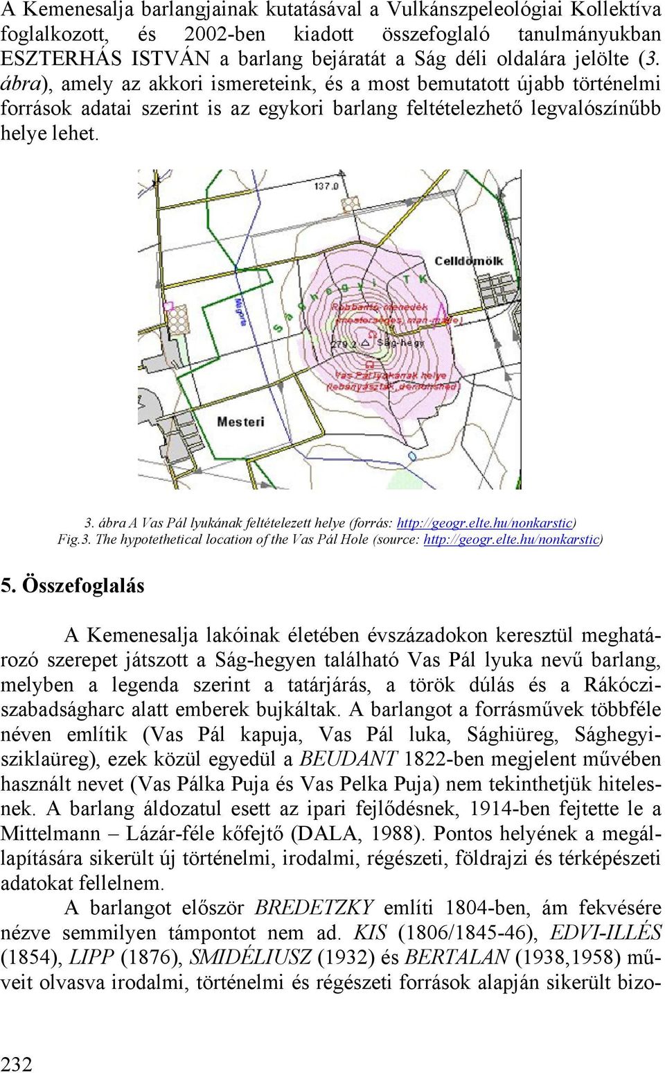 ábra A Vas Pál lyukának feltételezett helye (forrás: http://geogr.elte.hu/nonkarstic) Fig.3. The hypotethetical location of the Vas Pál Hole (source: http://geogr.elte.hu/nonkarstic) 5.