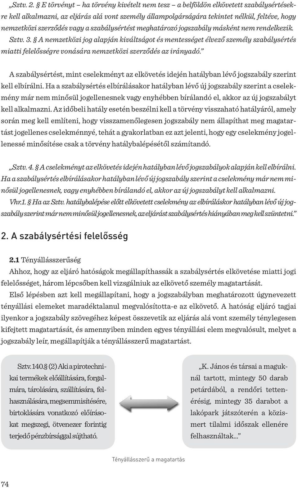 vagy a szabálysértést meghatározó jogszabály másként nem rendelkezik. Sztv. 3.