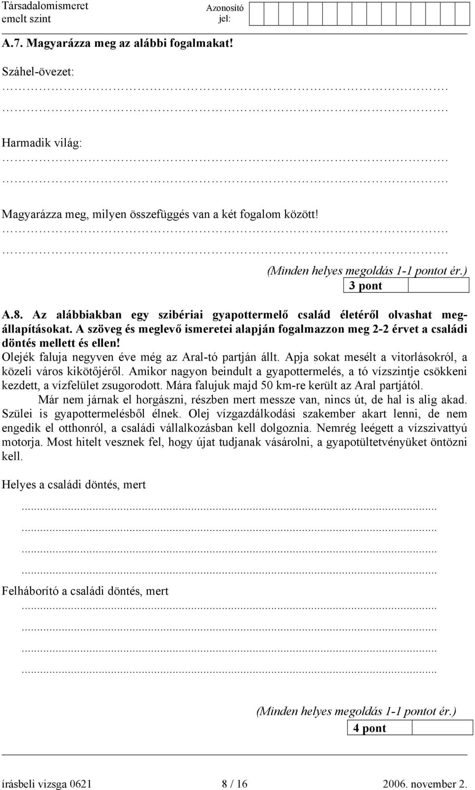 Olejék faluja negyven éve még az Aral-tó partján állt. Apja sokat mesélt a vitorlásokról, a közeli város kikötőjéről.