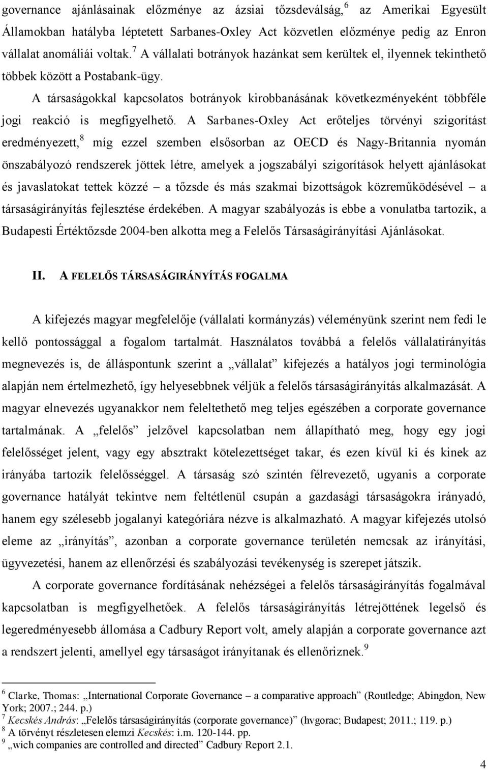 A társaságokkal kapcsolatos botrányok kirobbanásának következményeként többféle jogi reakció is megfigyelhető.