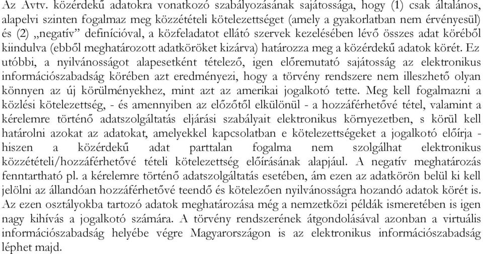 definícióval, a közfeladatot ellátó szervek kezelésében lévő összes adat köréből kiindulva (ebből meghatározott adatköröket kizárva) határozza meg a közérdekű adatok körét.