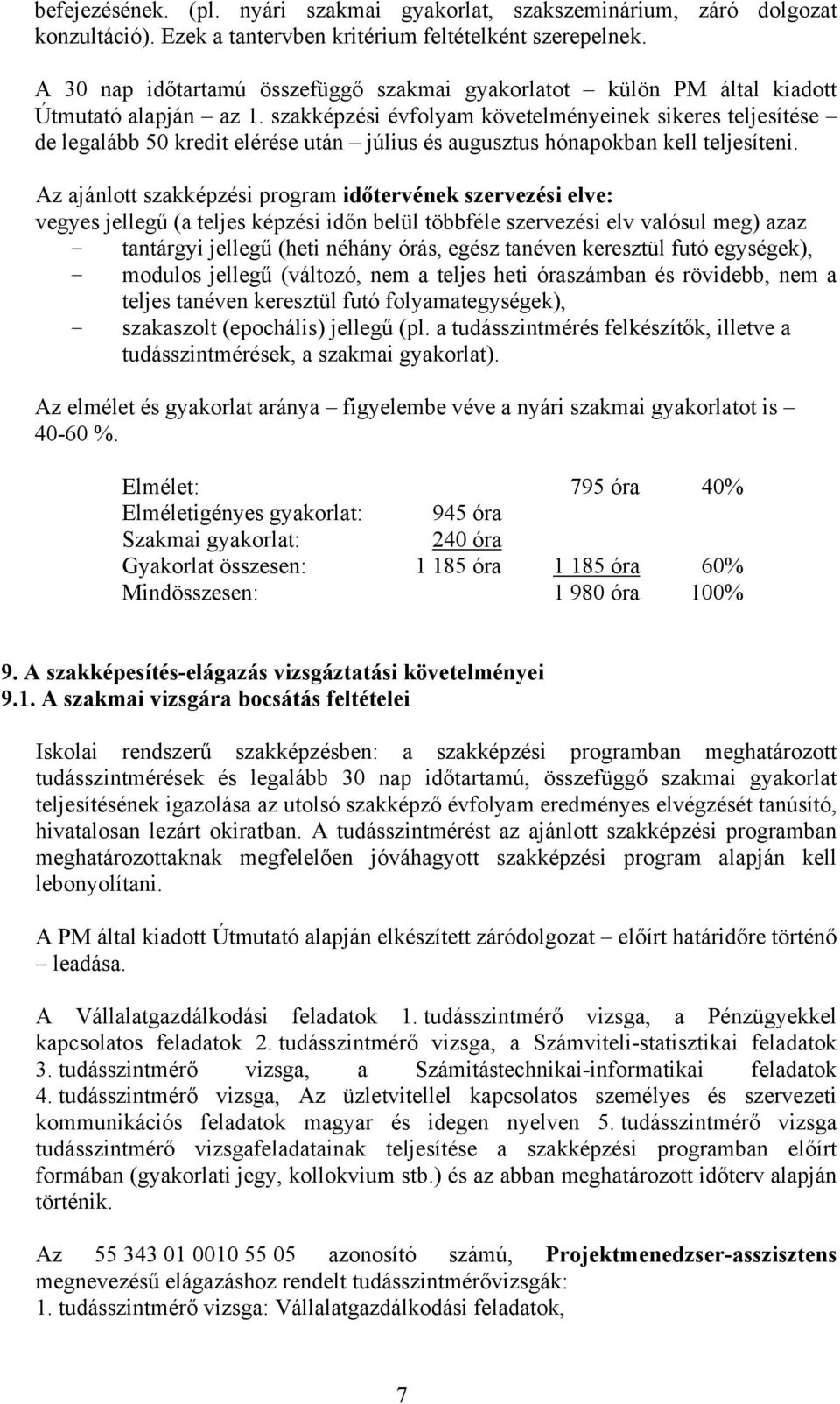 szakképzési évfolyam követelményeinek sikeres teljesítése de legalább 50 kredit elérése után július és augusztus hónapokban kell teljesíteni.