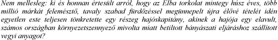 egyetlen este teljesen tönkretette egy részeg hajóskapitány, akinek a hajója egy elavult,