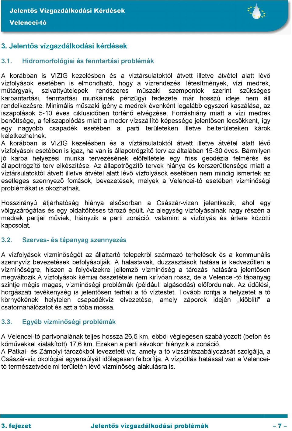 vízi medrek, műtárgyak, szivattyútelepek rendszeres műszaki szempontok szerint szükséges karbantartási, fenntartási munkáinak pénzügyi fedezete már hosszú ideje nem áll rendelkezésre.