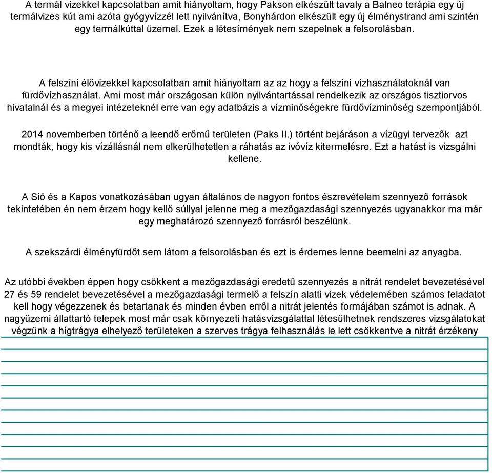 A felszíni élővizekkel kapcsolatban amit hiányoltam az az hogy a felszíni vízhasználatoknál van fürdővízhasználat.