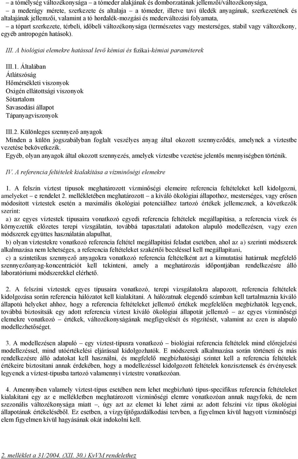 antropogén hatások). III. A biológiai elemekre hatással levő kémiai és fizikai-kémiai paraméterek III.1.