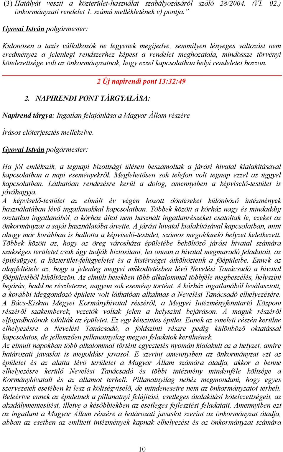 önkormányzatnak, hogy ezzel kapcsolatban helyi rendeletet hozzon. 2 Új napirendi pont 13:32:49 2.