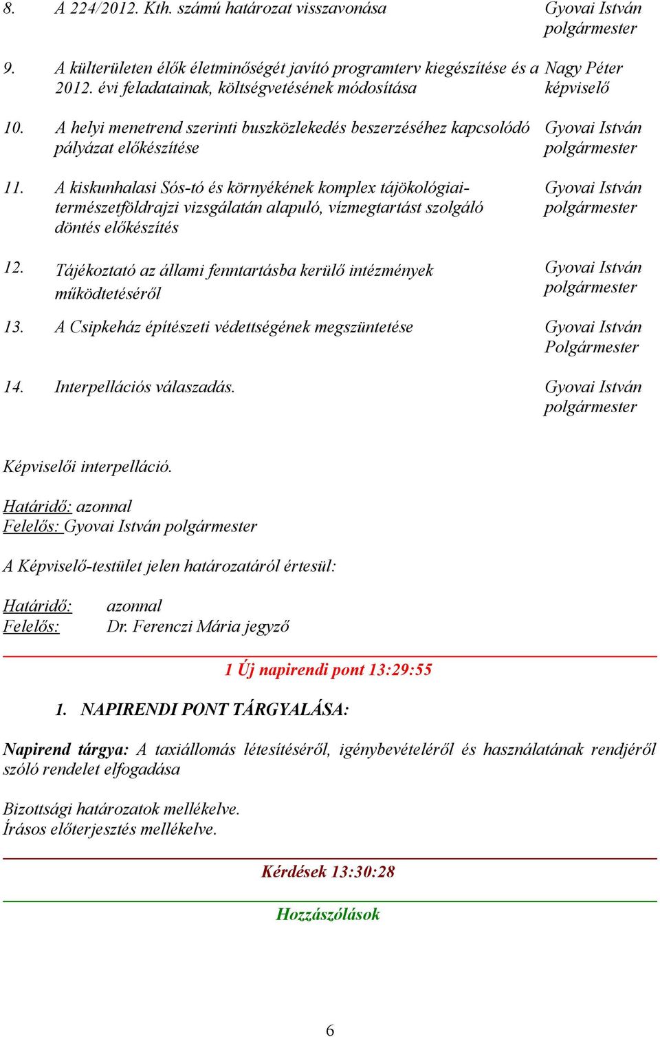 A kiskunhalasi Sós-tó és környékének komplex tájökológiaitermészetföldrajzi vizsgálatán alapuló, vízmegtartást szolgáló döntés előkészítés 12.