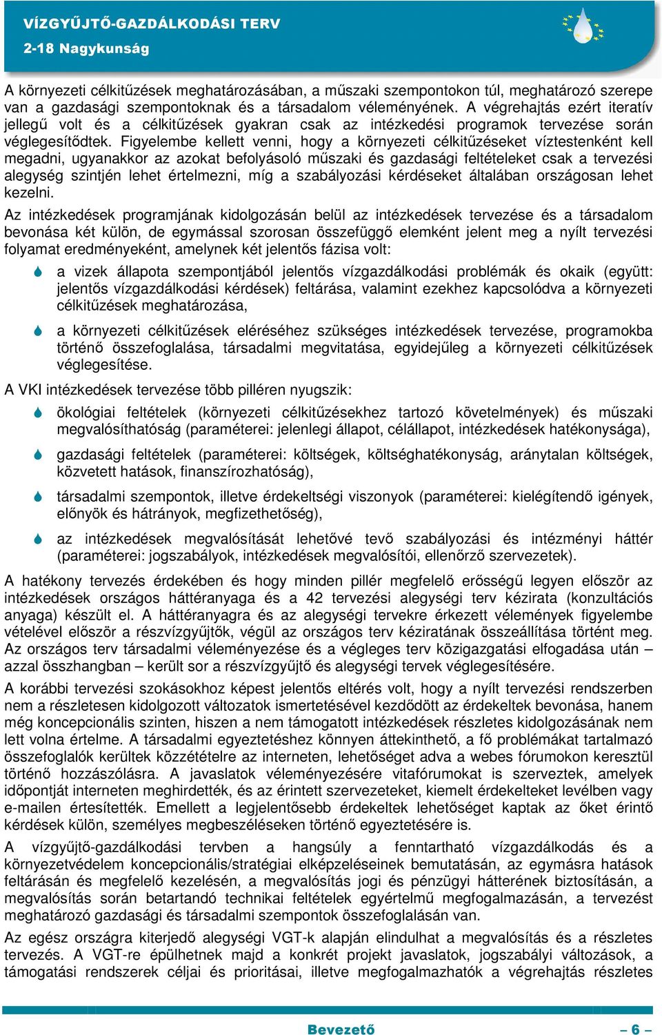 Figyelembe kellett venni, hogy a környezeti célkitűzéseket víztestenként kell megadni, ugyanakkor az azokat befolyásoló műszaki és gazdasági feltételeket csak a tervezési alegység szintjén lehet