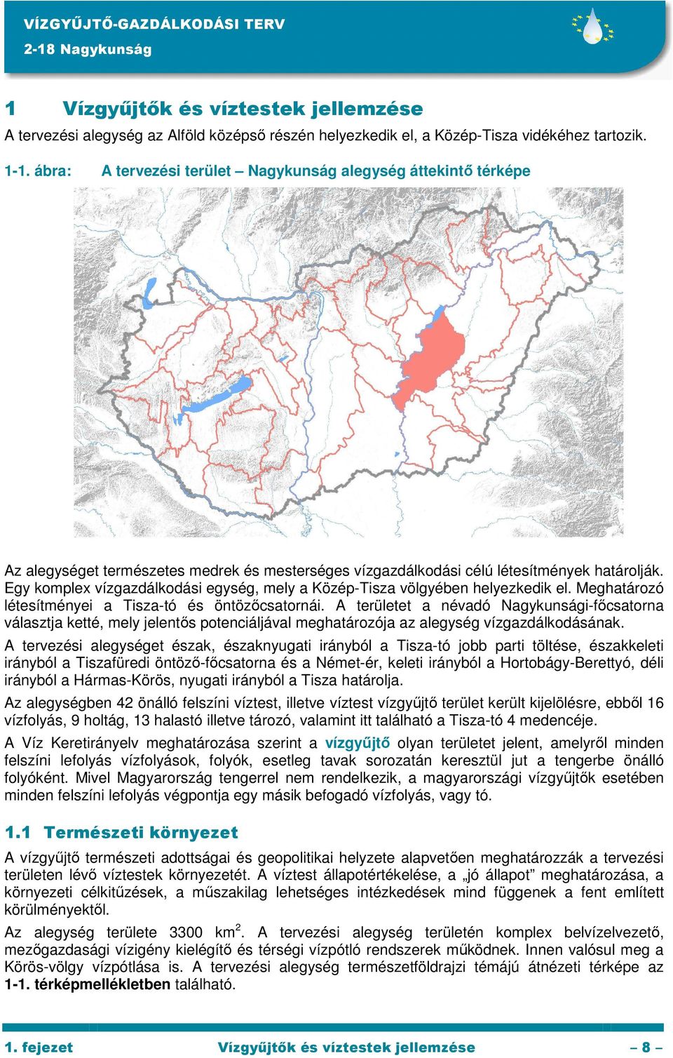 Egy komplex vízgazdálkodási egység, mely a Közép-Tisza völgyében helyezkedik el. Meghatározó létesítményei a Tisza-tó és öntözőcsatornái.