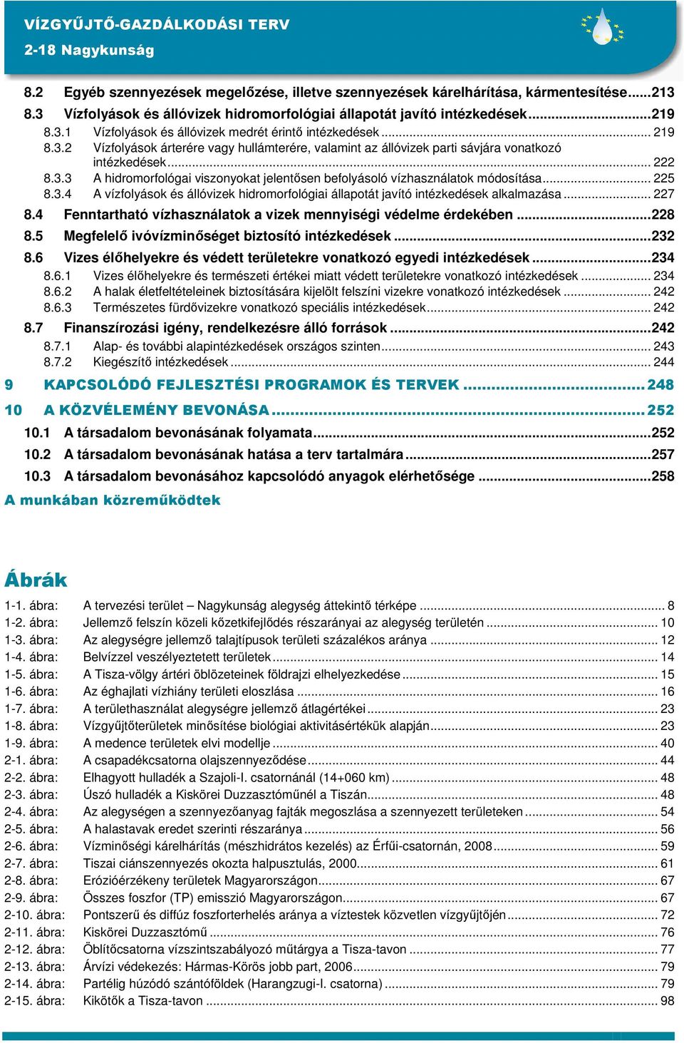 .. 225 8.3.4 A vízfolyások és állóvizek hidromorfológiai állapotát javító intézkedések alkalmazása... 227 8.4 Fenntartható vízhasználatok a vizek mennyiségi védelme érdekében...228 8.