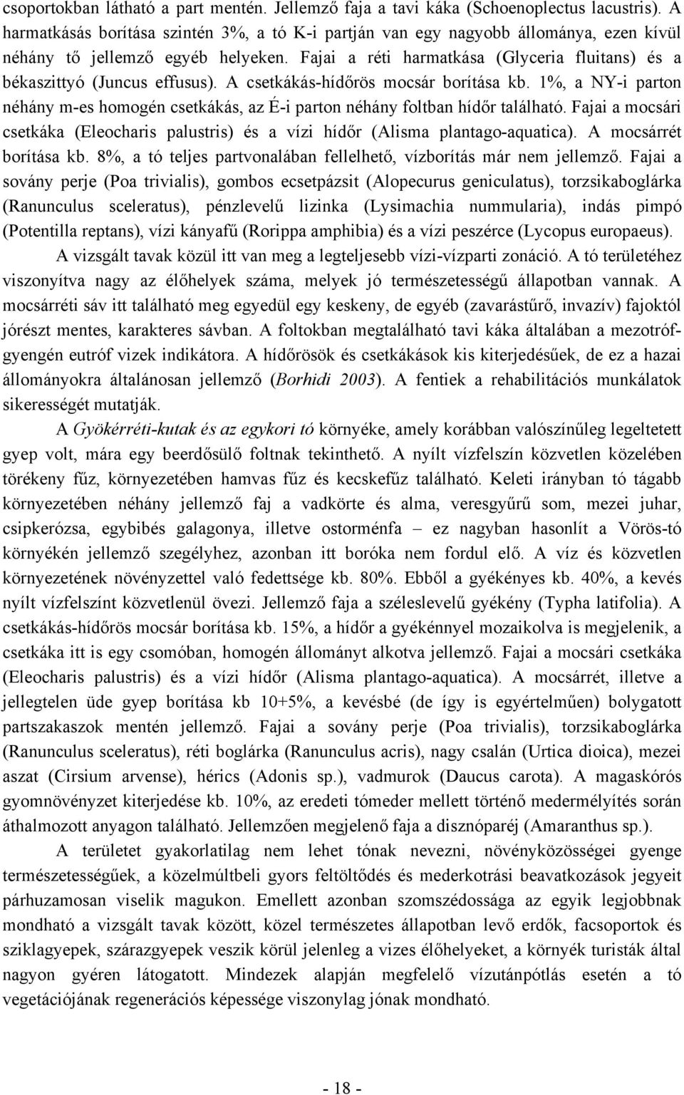 Fajai a réti harmatkása (Glyceria fluitans) és a békaszittyó (Juncus effusus). A csetkákás-hídőrös mocsár borítása kb.