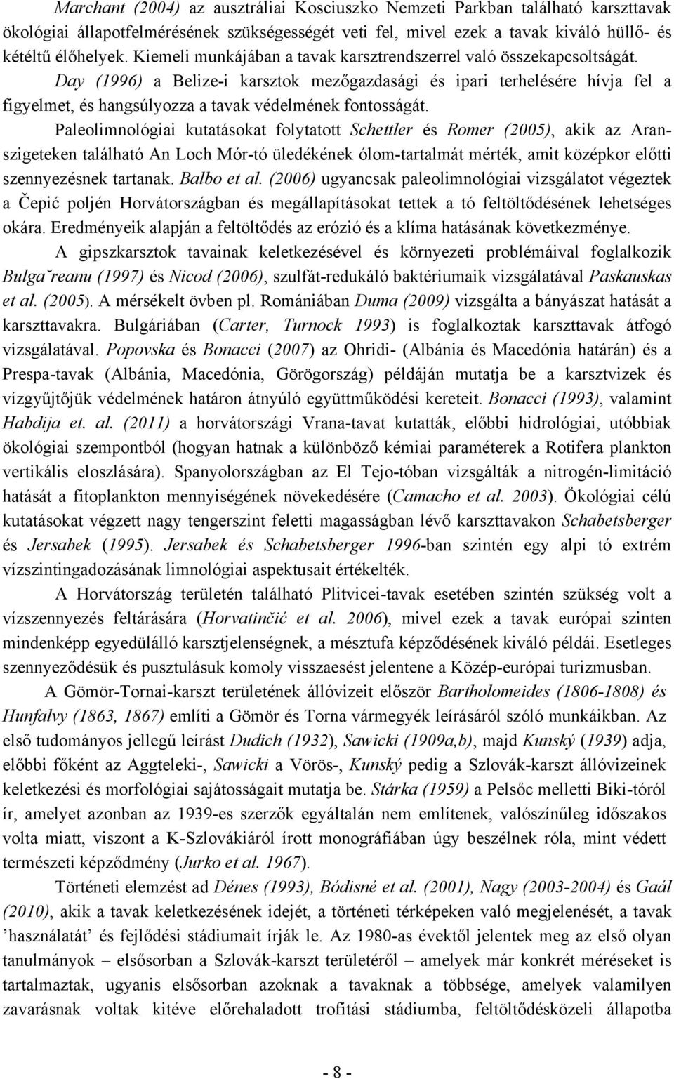 Day (1996) a Belize-i karsztok mezőgazdasági és ipari terhelésére hívja fel a figyelmet, és hangsúlyozza a tavak védelmének fontosságát.