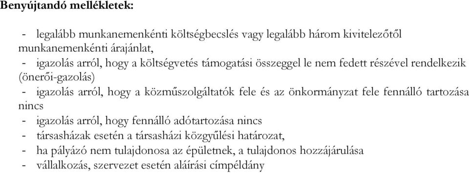 közműszolgáltatók fele és az önkormányzat fele fennálló tartozása nincs - igazolás arról, hogy fennálló adótartozása nincs - társasházak