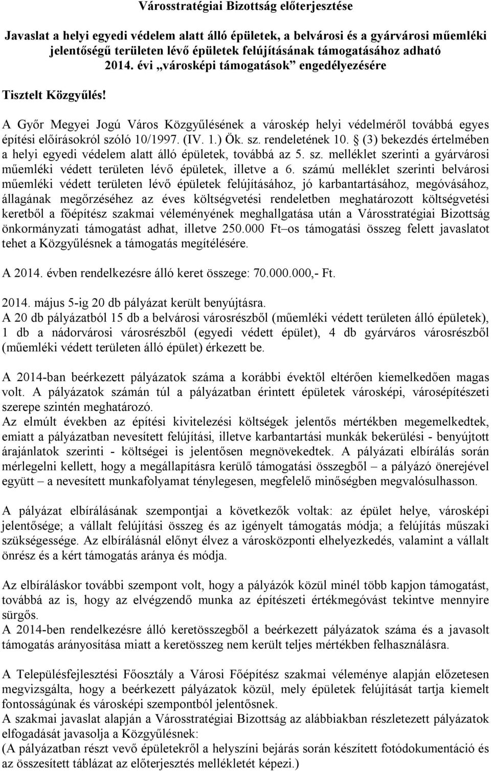 sz. rendeletének 10. (3) bekezdés értelmében a helyi egyedi védelem alatt álló épületek, továbbá az 5. sz. melléklet szerinti a gyárvárosi műemléki védett területen lévő épületek, illetve a 6.