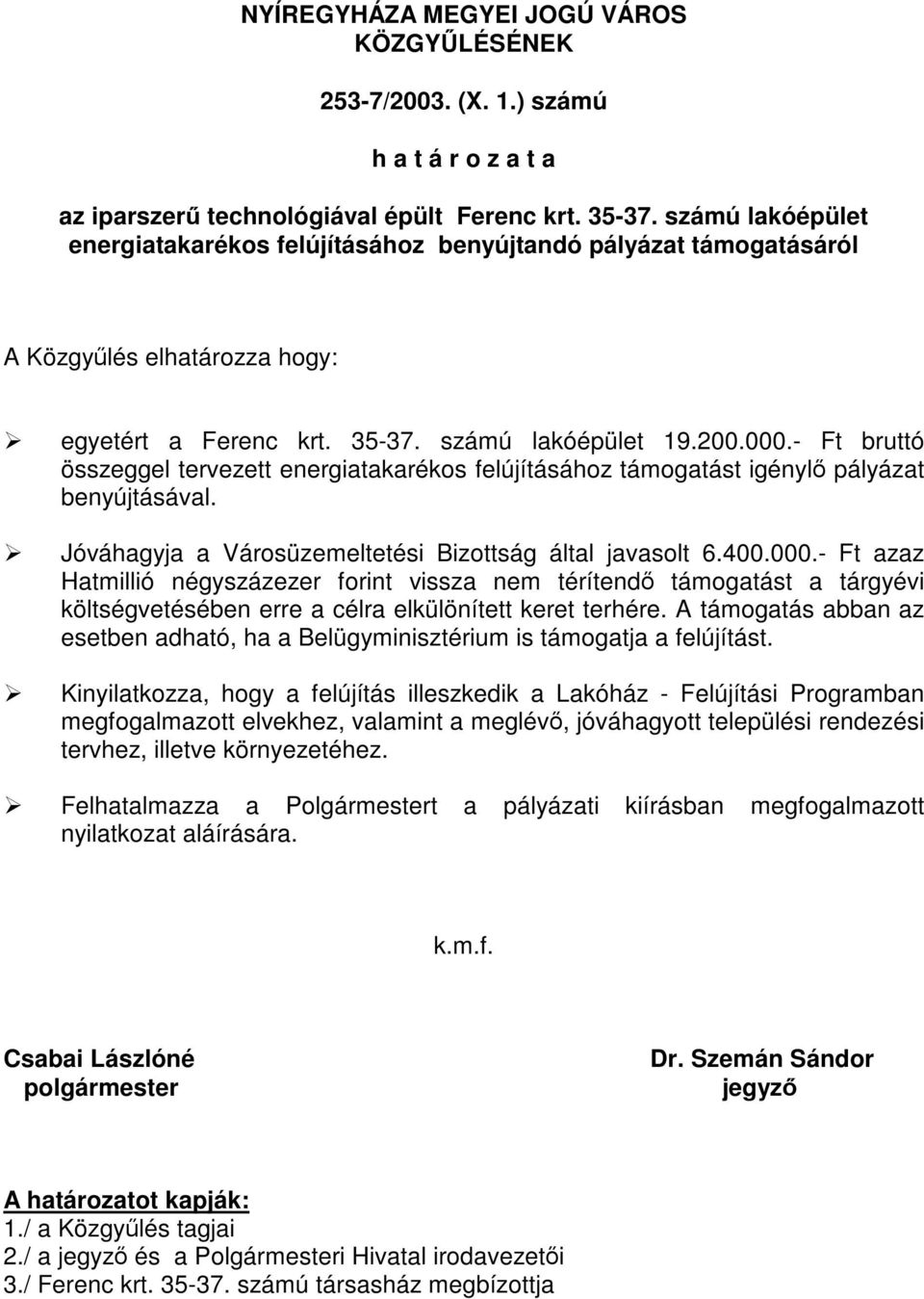 - Ft bruttó összeggel Jóváhagyja a Városüzemeltetési Bizottság által javasolt 6.400.000.