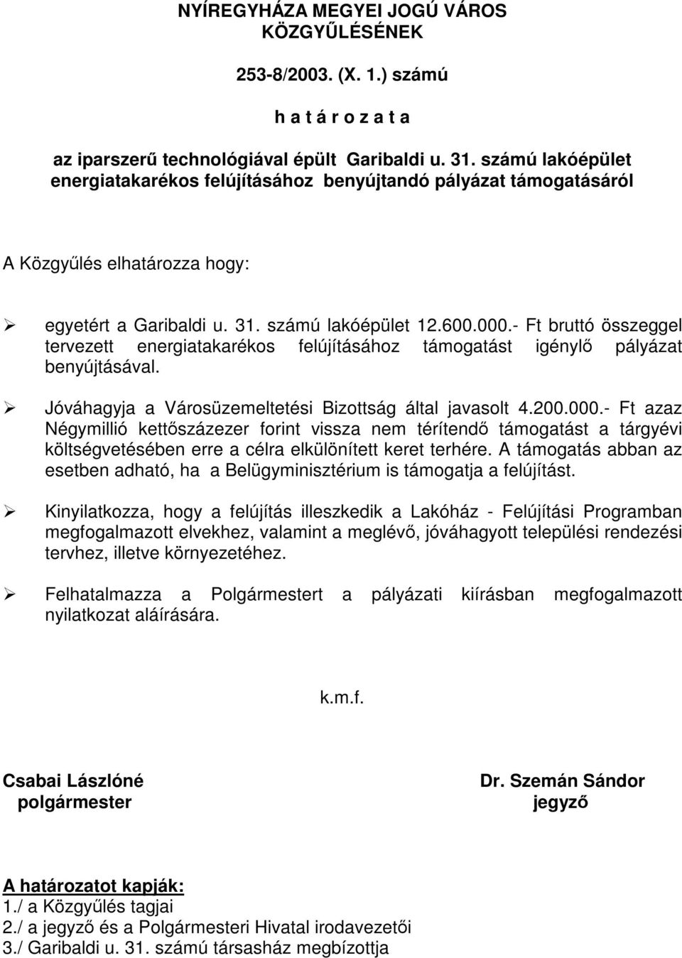 - Ft bruttó összeggel Jóváhagyja a Városüzemeltetési Bizottság által javasolt 4.200.000.