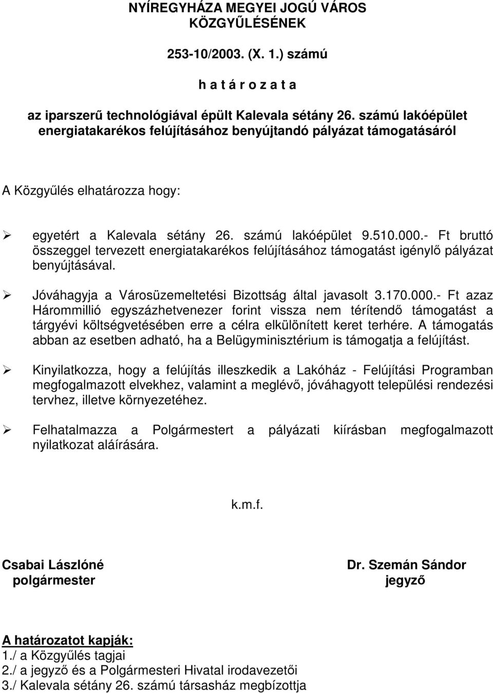 - Ft bruttó összeggel Jóváhagyja a Városüzemeltetési Bizottság által javasolt 3.170.000.
