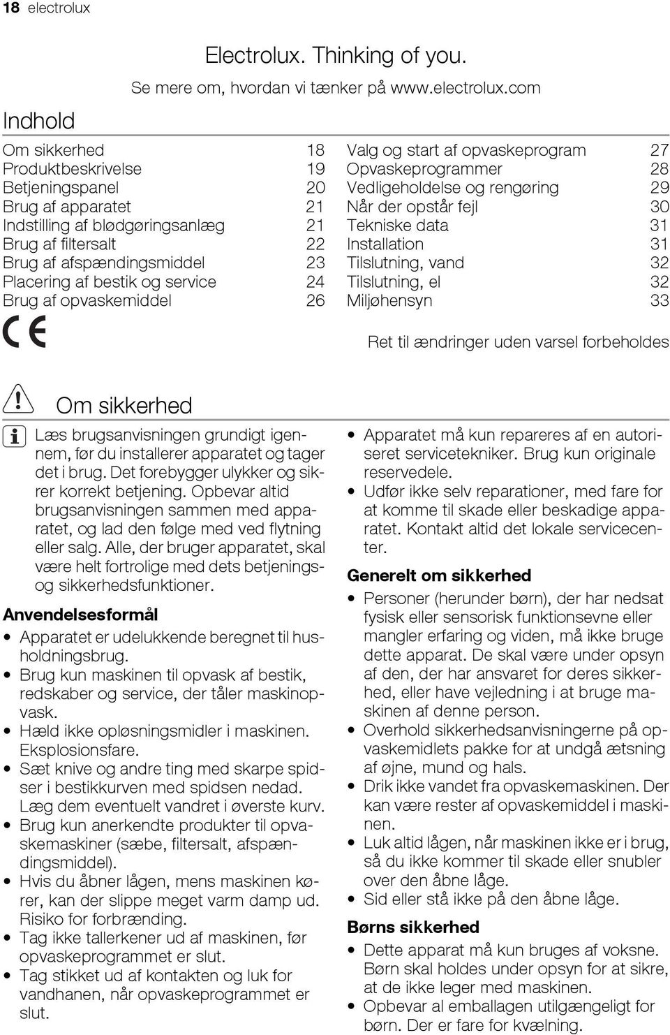 com Om sikkerhed 18 Produktbeskrivelse 19 Betjeningspanel 20 Brug af apparatet 21 Indstilling af blødgøringsanlæg 21 Brug af filtersalt 22 Brug af afspændingsmiddel 23 Placering af bestik og service