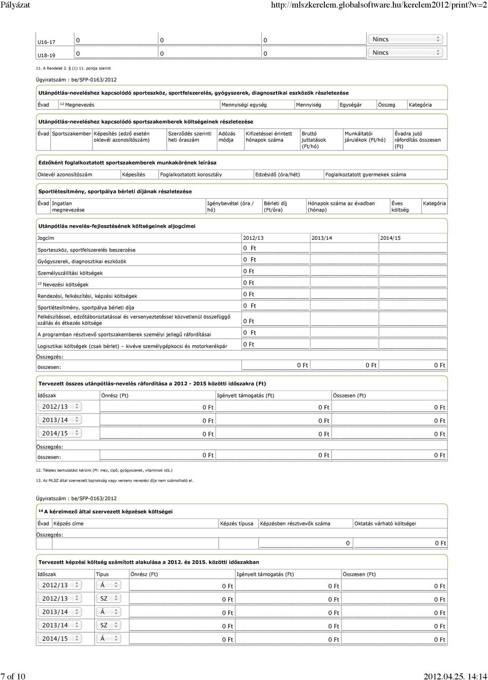 Kategória Utánpótlás-neveléshez kapcsolódó sportszakemberek költségeinek részletezése Évad Sportszakember Képesítés (edző esetén oklevél azonosítószám) Szerződés szerinti heti óraszám Adózás módja