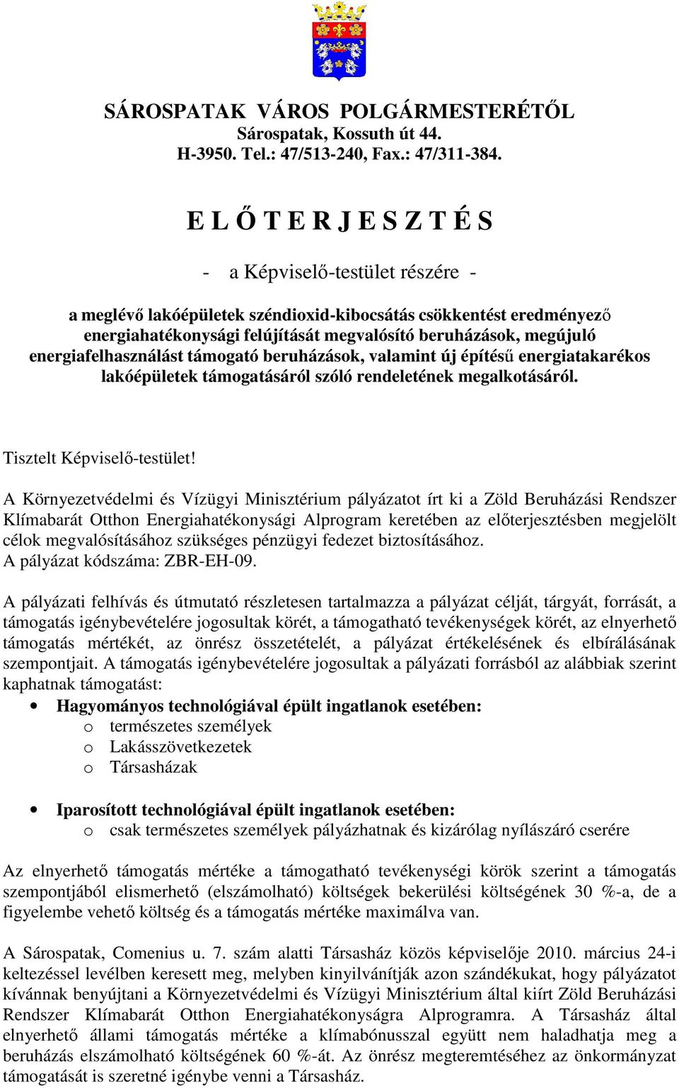 energiafelhasználást támogató beruházások, valamint új építéső energiatakarékos lakóépületek támogatásáról szóló rendeletének megalkotásáról. Tisztelt Képviselı-testület!