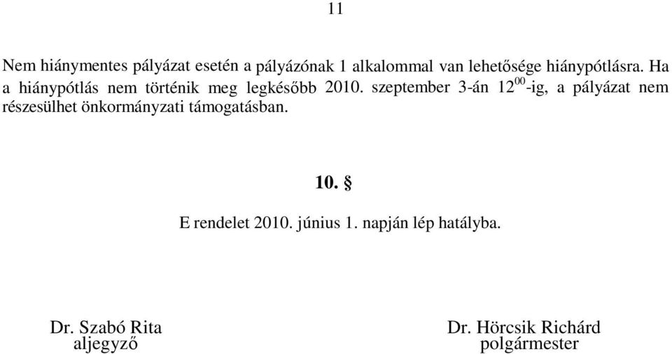 szeptember 3-án 12 00 -ig, a pályázat nem részesülhet önkormányzati támogatásban.