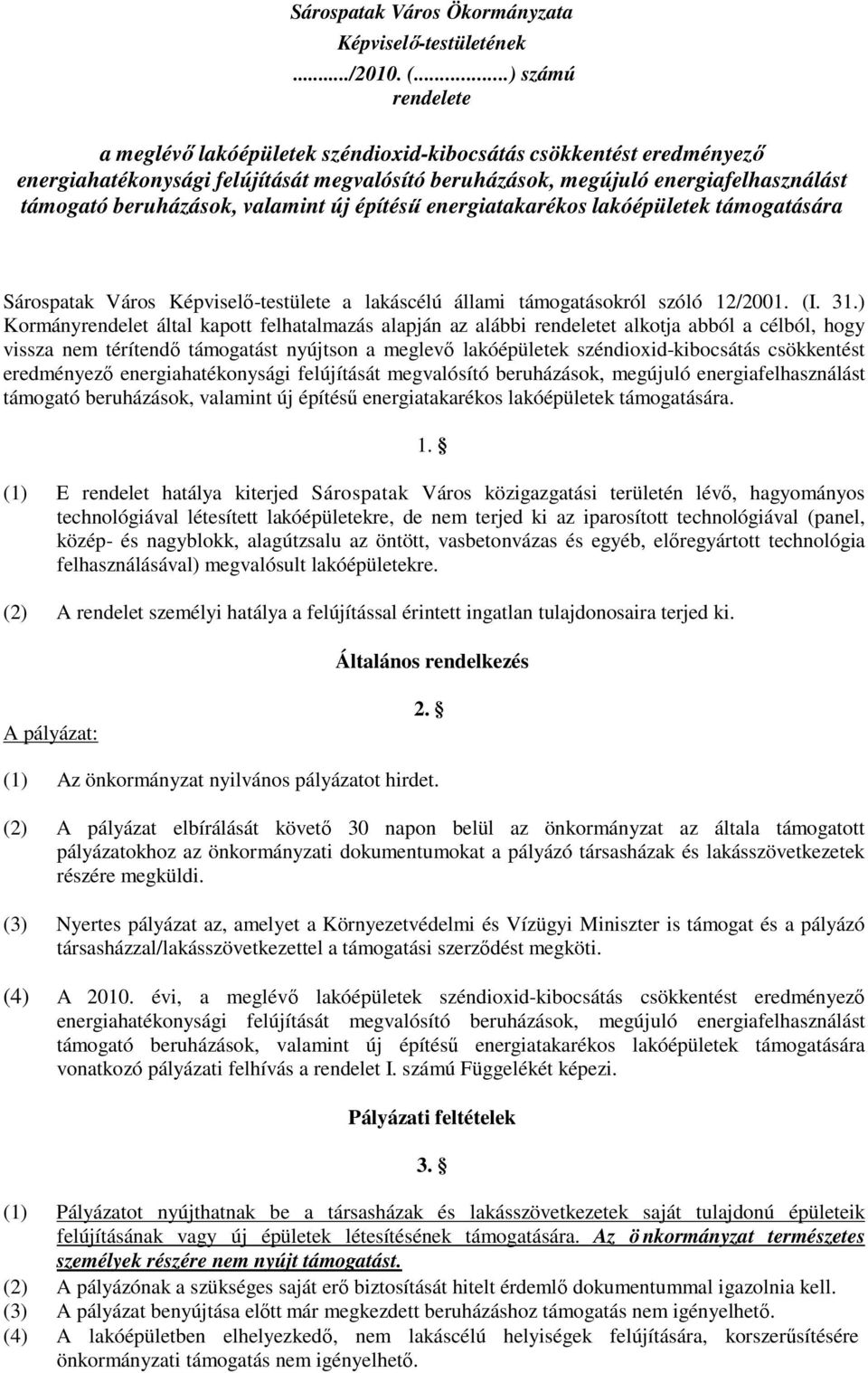 valamint új építéső energiatakarékos lakóépületek támogatására Sárospatak Város Képviselı-testülete a lakáscélú állami támogatásokról szóló 12/2001. (I. 31.