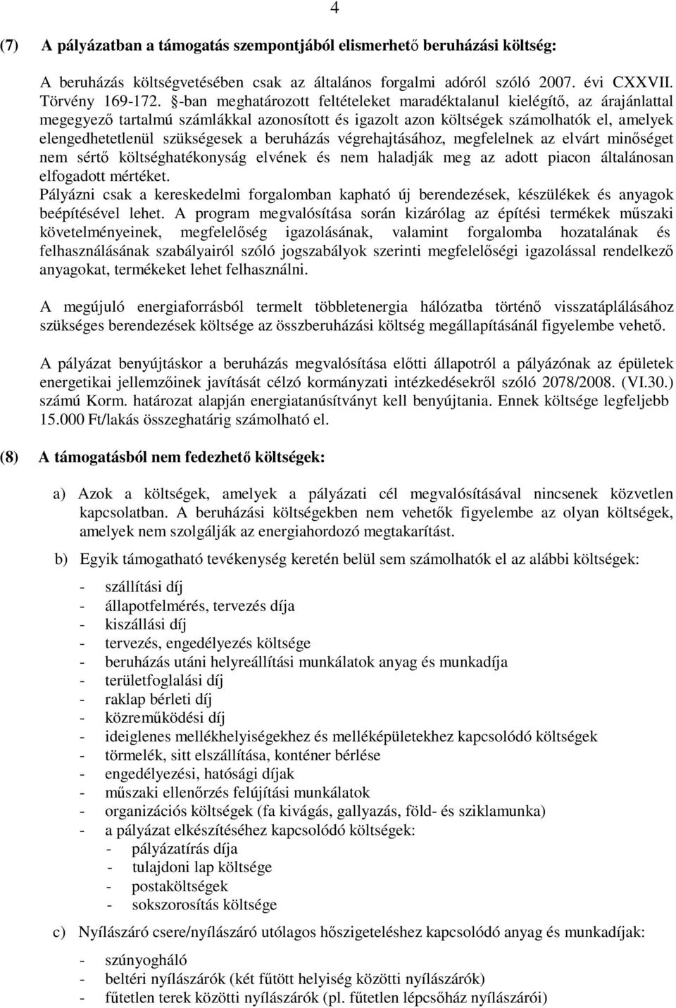 beruházás végrehajtásához, megfelelnek az elvárt minıséget nem sértı költséghatékonyság elvének és nem haladják meg az adott piacon általánosan elfogadott mértéket.