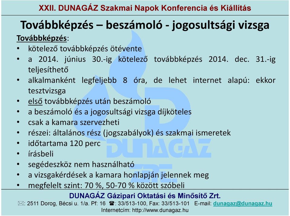 -ig teljesíthető alkalmanként legfeljebb 8 óra, de lehet internet alapú: ekkor tesztvizsga első továbbképzés után beszámoló a beszámoló