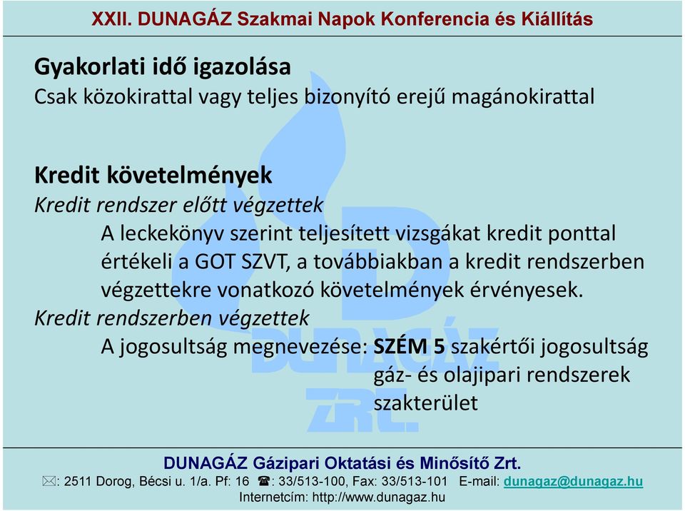 SZVT, a továbbiakban a kredit rendszerben végzettekre vonatkozó követelmények érvényesek.