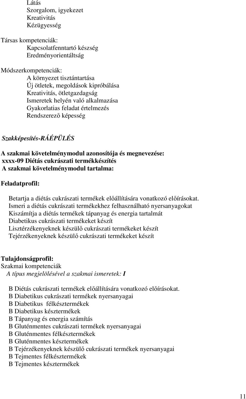 megnevezése: xxxx-09 Diétás cukrászati termékkészítés szakmai követelménymodul tartalma: Feladatprofil: etartja a diétás cukrászati termékek elıállítására vonatkozó elıírásokat.