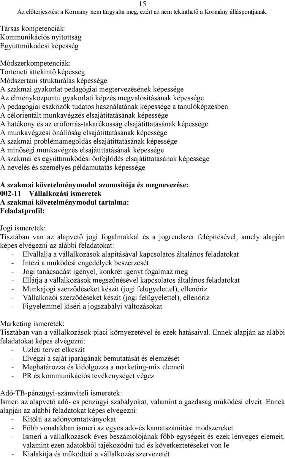 elsajátítatásának képessége A hatékony és az erőforrás-takarékosság elsajátíttatásának képessége A munkavégzési önállóság elsajátíttatásának képessége A szakmai problémamegoldás elsajátíttatásának